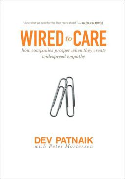 Wired to Care How Companies Prosper When They Create Widespread Empathy  9780137142347 Front Cover
