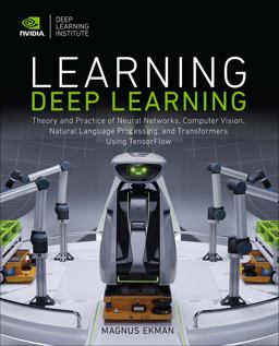 Learning Deep Learning Theory and Practice of Neural Networks, Computer Vision, Natural Language Processing, and Transformers Using TensorFlow  9780137470358 Front Cover