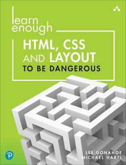 Learn Enough HTML, CSS and Layout to Be Dangerous An Introduction to Modern Website Creation and Templating Systems  9780137843107 Front Cover