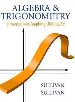 Algebra and Trigonometry Enhanced with Graphing Utilities Plus MyMathLab Student Access Kit