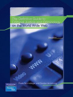 The Definitive Guide to Criminal Justice and Criminology on the World Wide Web