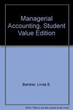 Managerial Accounting, Student Value Edition Managerial Accounting, Student Value Edition