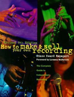 How to Make and Sell Your Own Recording The Complete Guide to Independent Recording 5th 9780139239472 Front Cover