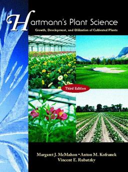 Hartmann's Plant Science Growth, Development, and Utilization of Cultivated Plants 3rd 9780139554773 Front Cover