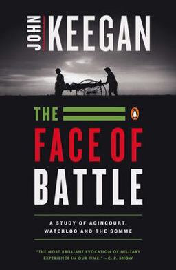Face of Battle A Study of Agincourt, Waterloo, and the Somme  9780140048971 Front Cover