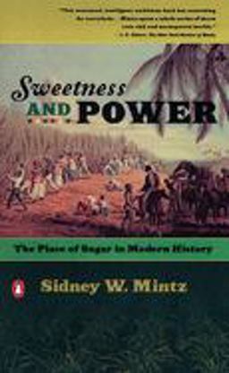 Sweetness and Power The Place of Sugar in Modern History  9780140092332 Front Cover