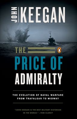 Price of Admiralty The Evolution of Naval Warfare from Trafalgar to Midway  9780140096507 Front Cover