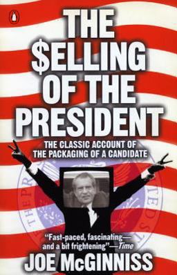 Selling of the President The Classic Account of the Packaging of a Candidate  9780140112405 Front Cover
