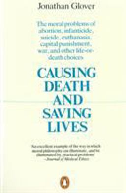 Causing Death and Saving Lives The Moral Problems of Abortion, Infanticide, Suicide, Euthanasia, Capital Punishment, War and Other Life-Or-death Choices  9780140134797 Front Cover
