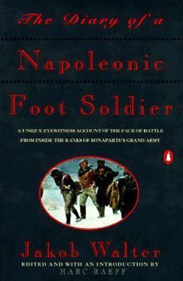 Diary of a Napoleonic Foot Soldier A Unique Eyewitness Account of the Face of Battle from Inside the Ranks of Bonaparte's Grand Army  9780140165593 Front Cover