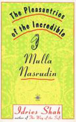 The Pleasantries of the Incredible Mulla Nasrudin
