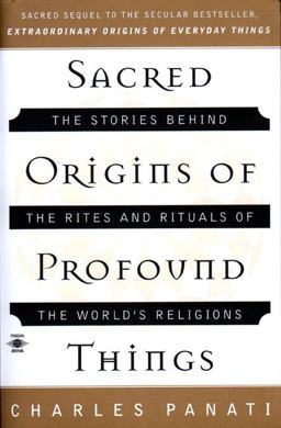 Sacred Origins of Profound Things The Stories Behind the Rites and Rituals of the World's Religions  9780140195330 Front Cover