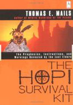 Hopi Survival Kit The Prophecies, Instructions and Warnings Revealed by the Last Elders  9780140195453 Front Cover
