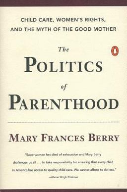 Politics of Parenthood Child Care, Women's Rights, and the Myth of the Good Mother  9780140233605 Front Cover