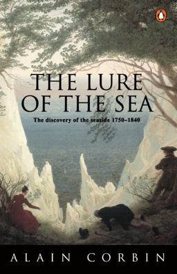 Lure of the Sea The Discovery of the Seaside in the Western World 1750-1840  9780140247992 Front Cover
