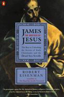 James the Brother of Jesus The Key to Unlocking the Secrets of Early Christianity and the Dead Sea Scrolls  9780140257731 Front Cover