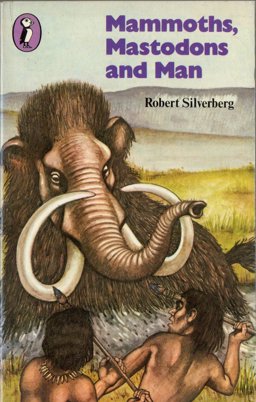 Mammoths, Mastodons and Man