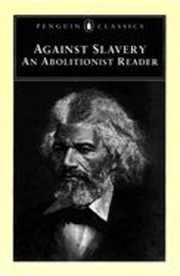 Against Slavery An Abolitionist Reader  9780140437584 Front Cover