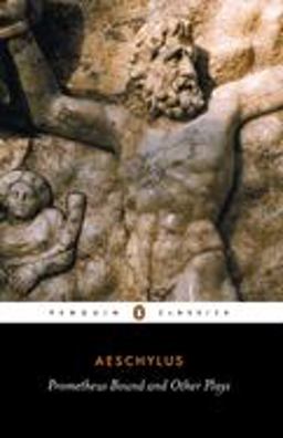 Prometheus Bound and Other Plays Prometheus Bound, the Suppliants, Seven Against Thebes, the Persians  9780140441123 Front Cover