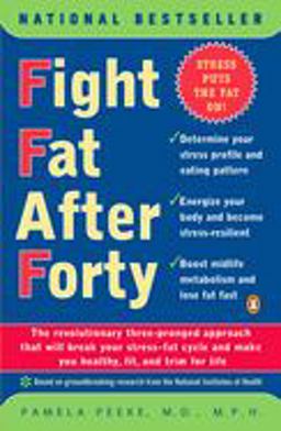 Fight Fat after Forty The Revolutionary Three-Pronged Approach That Will Break Your Stress--Fat Cycle and Make You Healthy, Fit, and Trim for Life  9780141001814 Front Cover