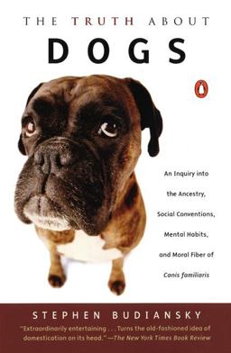 Truth about Dogs An Inquiry into Ancestry Social Conventions Mental Habits Moral Fiber Canis Fami  9780141002286 Front Cover