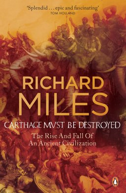 Carthage Must Be Destroyed The Rise and Fall of an Ancient Civilization  9780141018096 Front Cover