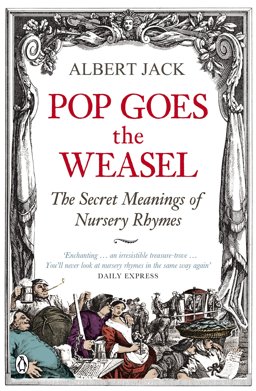 Pop Goes the Weasel The Secret Meanings of Nursery Rhymes  9780141030982 Front Cover