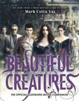 Beautiful Creatures the Official Illustrated Movie Companion