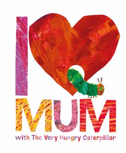 I Love Mum with the Very Hungry Caterpillar  9780141363905 Front Cover