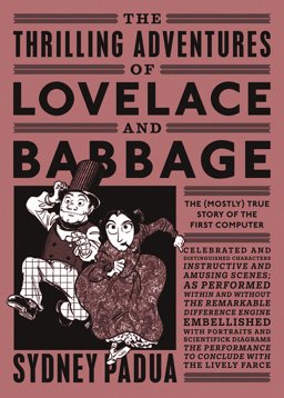 Thrilling Adventures of Lovelace and Babbage The (Mostly) True Story of the First Computer  9780141981536 Front Cover