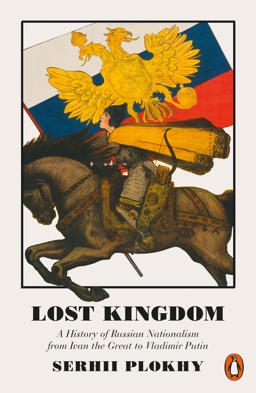 Lost Kingdom A History of Russian Nationalism  9780141983134 Front Cover
