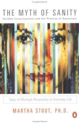 Myth of Sanity Divided Consciousness and the Promise of Awareness  9780142000557 Front Cover