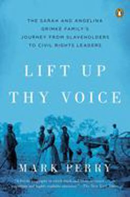 Lift up Thy Voice The Sarah and Angelina GrimkÃ© Family's Journey from Slaveholders to Civil Rights Leaders  9780142001035 Front Cover