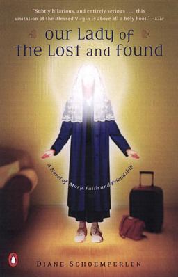 Our Lady of the Lost and Found A Novel of Mary, Faith, and Friendship  9780142001325 Front Cover