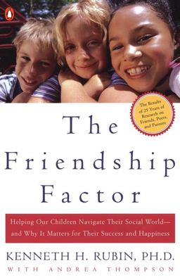 Friendship Factor Helping Our Children Navigate Their Social World--And Why It Matters for Their Success and Happiness  9780142001899 Front Cover
