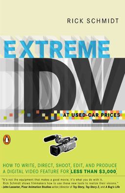 Extreme DV at Used-Car Prices How to Write, Direct, Shoot, Edit, and Produce a Digital Video Feature for LessThan $3,000  9780142004357 Front Cover