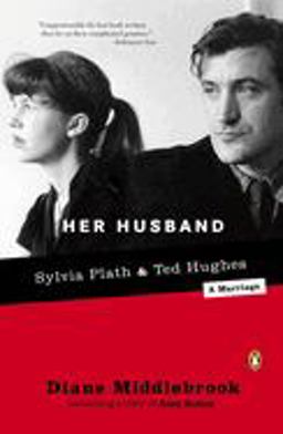 Her Husband Ted Hughes and Sylvia Plath--A Marriage  9780142004876 Front Cover