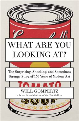 What Are You Looking At? The Surprising, Shocking, and Sometimes Strange Story of 150 Years of Modern Art  9780142180297 Front Cover