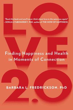 Love 2. 0 Creating Happiness and Health in Moments of Connection  9780142180471 Front Cover