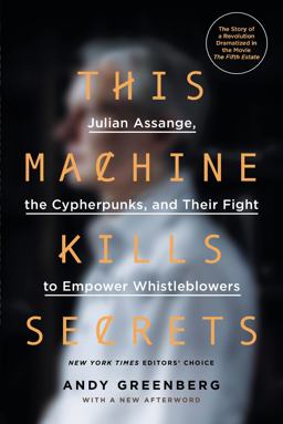 This Machine Kills Secrets Julian Assange, the Cypherpunks, and Their Fight to Empower Whistleblowers  9780142180495 Front Cover