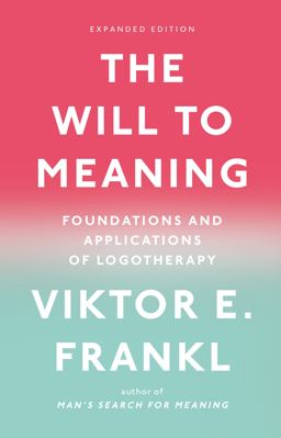 Will to Meaning Foundations and Applications of Logotherapy  9780142181263 Front Cover