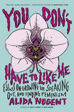 You Don't Have to Like Me Essays on Growing up, Speaking Out, and Finding Feminism  9780142181683 Front Cover