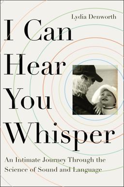 I Can Hear You Whisper An Intimate Journey Through the Science of Sound and Language  9780142181867 Front Cover