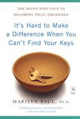 It's Hard to Make a Difference When You Can't Find Your Keys The Seven-Step Path to Becoming Truly Organized  9780142196175 Front Cover