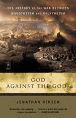 God Against the Gods The History of the War Between Monotheism and Polytheism  9780142196335 Front Cover