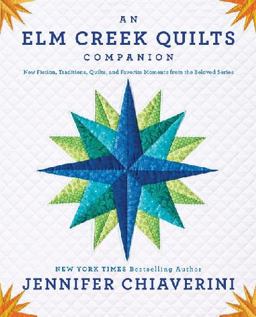 Elm Creek Quilts Companion New Fiction, Traditions, Quilts, and Favorite Moments from the Beloved Series  9780142196700 Front Cover