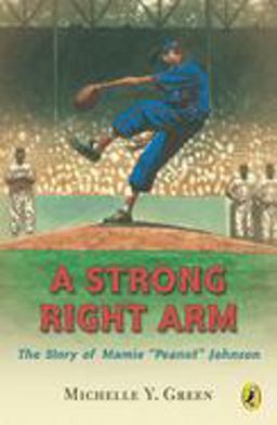 Strong Right Arm The Story of Mamie Peanut Johnson  9780142400722 Front Cover