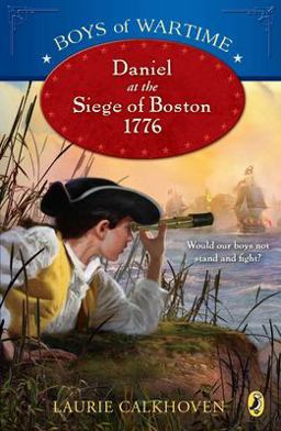 Boys of Wartime: Daniel at the Siege of Boston 1776