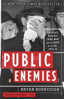 Public Enemies America's Greatest Crime Wave and the Birth of the FBI, 1933-34  9780143035374 Front Cover