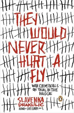 They Would Never Hurt a Fly War Criminals on Trial in the Hague  9780143035428 Front Cover